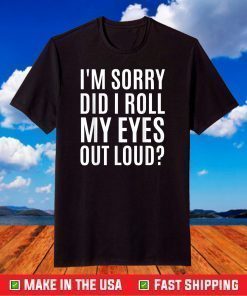 Did I Roll My Eyes Out Loud Shirt Funny Sarcastic T-Shirt