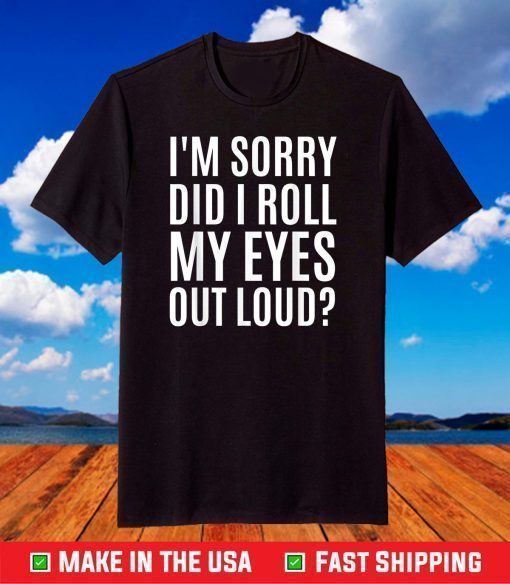 Did I Roll My Eyes Out Loud Shirt Funny Sarcastic T-Shirt