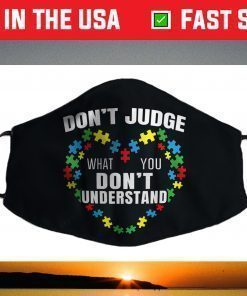 Don't Judge What You Don't Understand Autism Awareness Face Mask