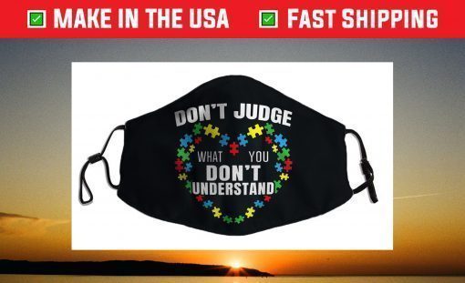 Don't Judge What You Don't Understand Autism Awareness Face Mask