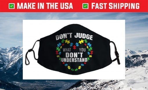 Don't Judge What You Don't Understand Autism Awareness Face Mask