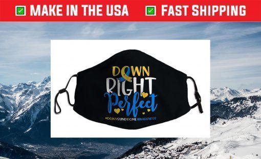 Down Syndrome Awareness Shirt Down Right Perfect Face Mask