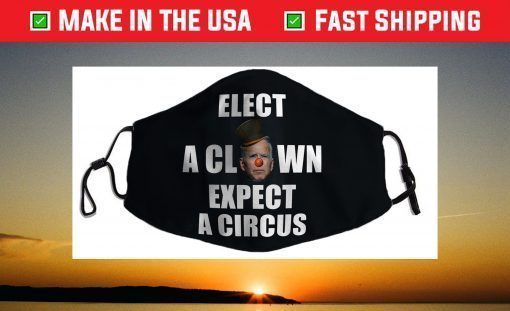 Elect A Clown Expect A Circus Funny Anti Biden Pun Political Face Mask