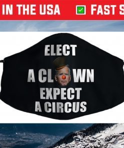 Elect A Clown Expect A Circus Funny Anti Biden Pun Political Face Mask