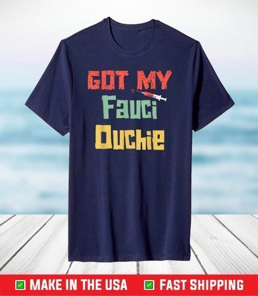 Fauci Ouchie Vaccinated Fauci Ouchie T-Shirt