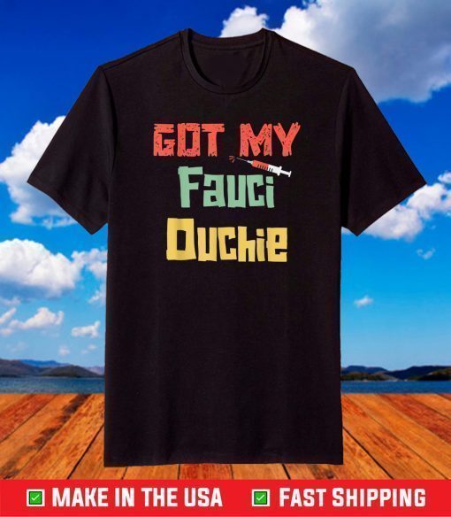 Fauci Ouchie Vaccinated Fauci Ouchie T-Shirt