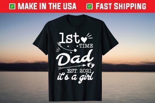 First Time Dad Est 2021 Its A Girl New Dad Father T-Shirt