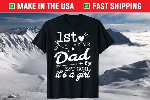 First Time Dad Est 2021 Its A Girl New Dad Father T-Shirt