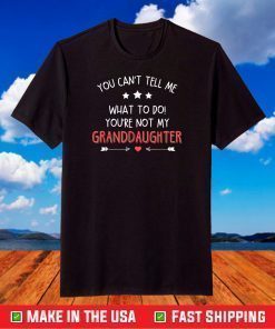 Fun You Can't Tell Me What To Do You're Not My Granddaughter T-Shirt