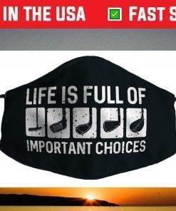 Funny Life is Full Of Important Choices Golf Face Mask