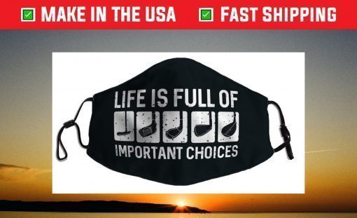 Funny Life is Full Of Important Choices Golf Face Mask