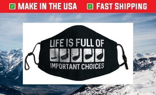 Funny Life is Full Of Important Choices Golf Face Mask