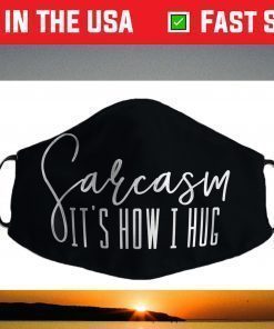 Funny Novelty - Sarcasm It's How I Hug Face Mask