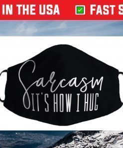 Funny Novelty - Sarcasm It's How I Hug Face Mask