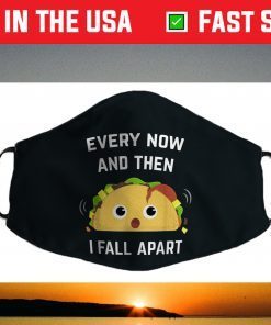 Funny Taco Every Now and Then I Fall Apart Face Mask