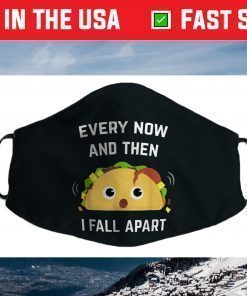 Funny Taco Every Now and Then I Fall Apart Face Mask