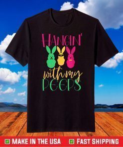 Girls Hangin With My Peeps Little Cute Bunny Easter Family T-Shirt