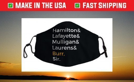 Hamilton, Laurens, Lafayette, Mulligan, Burr, Sir Face Mask