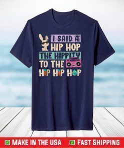 Happy Easter I Said A Hip Hop The Hippity To The Hip Hip Hop T-Shirt