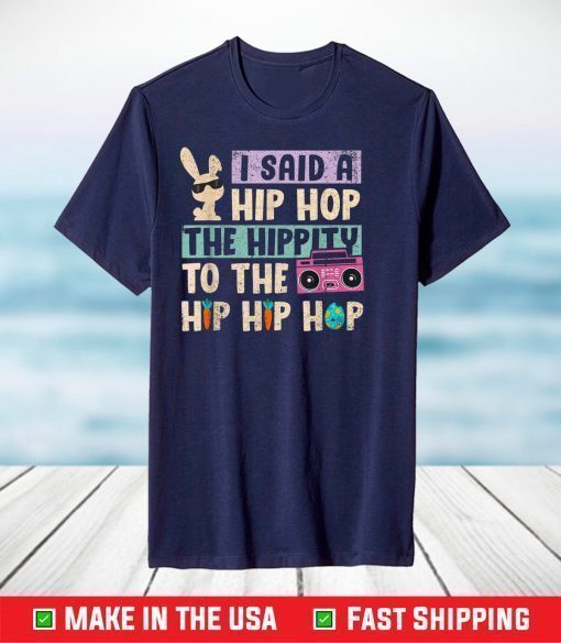 Happy Easter I Said A Hip Hop The Hippity To The Hip Hip Hop T-Shirt