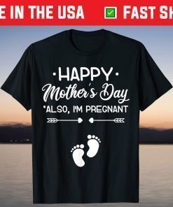 Happy Mother's Day Also I'm Pregnant Mom Funny Baby Reveal T-Shirt