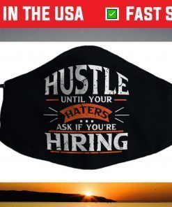 Hustle Until Your Haters Ask if you're Hiring Face Mask