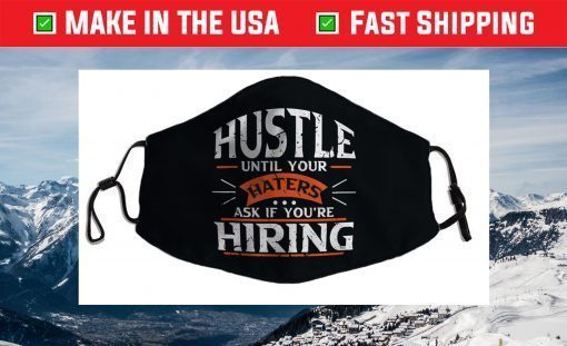 Hustle Until Your Haters Ask if you're Hiring Face Mask