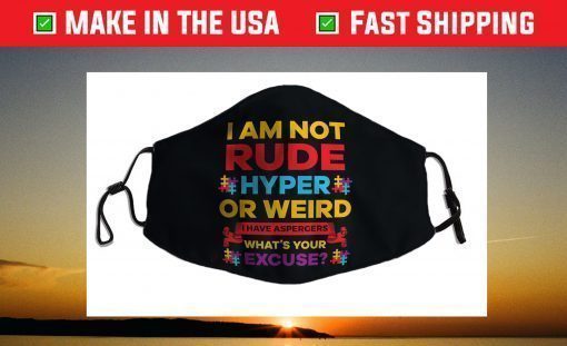 I Am Not Rude Hyper Or Weird I Have Aspergers Autism Face Mask