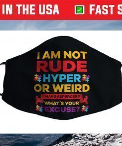 I Am Not Rude Hyper Or Weird I Have Aspergers Autism Face Mask