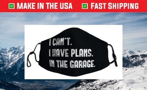 I Cant I Have Plans In The Garage Car Mechanic Design Print Filter Face Mask