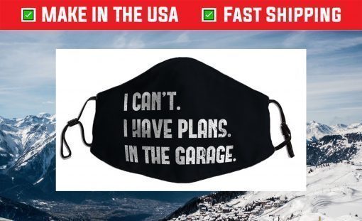 I Cant I Have Plans In The Garage Car Mechanic Design Print Face Mask