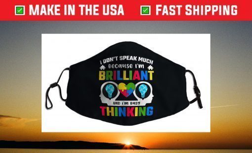 I Dont Speak Much Because I'm Brilliant Busy Thinking Autism Face Mask