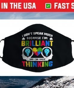 I Dont Speak Much Because I'm Brilliant Busy Thinking Autism Face Mask