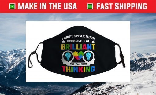 I Dont Speak Much Because I'm Brilliant Busy Thinking Autism Face Mask