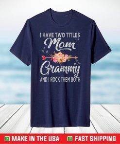 I Have Two Titles Mom And Grammy Floral Mother's day Grandma T-Shirt