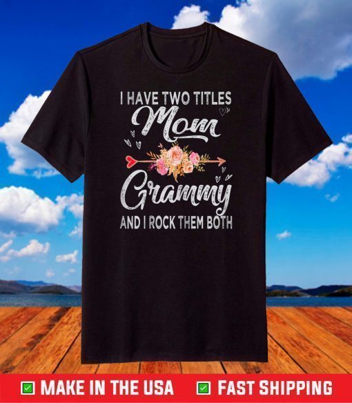 I Have Two Titles Mom And Grammy Floral Mother's day Grandma T-Shirt