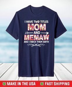 I Have Two Titles Mom And MAMAW flower gift tee for MAMAW T-Shirt