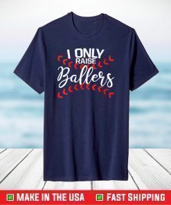 I Only Raise Ballers Baseball Mom Shirts Baseball T-Shirt