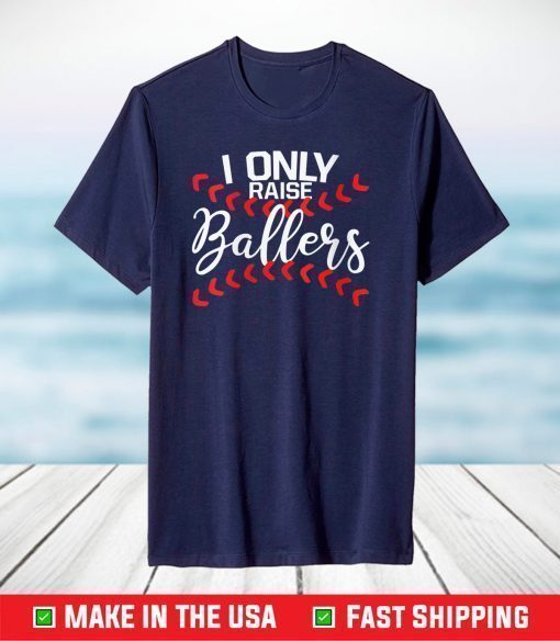 I Only Raise Ballers Baseball Mom Shirts Baseball T-Shirt