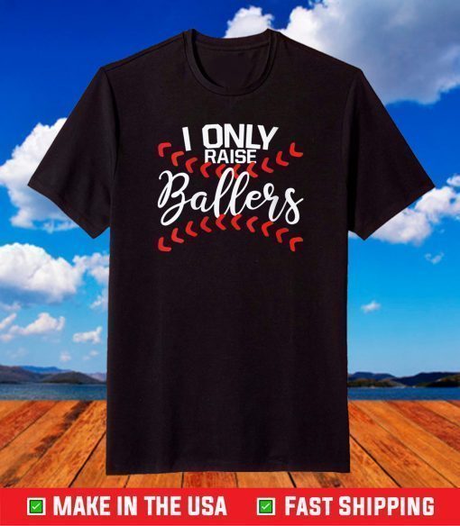 I Only Raise Ballers Baseball Mom Shirts Baseball T-Shirt