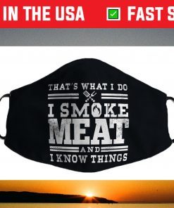 I Smoke Meat And I Know Things Funny BBQ Smoker Pitmaster Face Mask