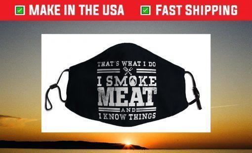 I Smoke Meat And I Know Things Funny BBQ Smoker Pitmaster Face Mask