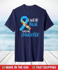 I Wear Blue For My Daughter Autism Awareness T-Shirt