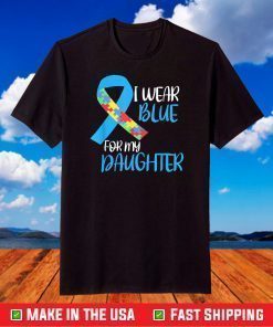 I Wear Blue For My Daughter Autism Awareness T-Shirt