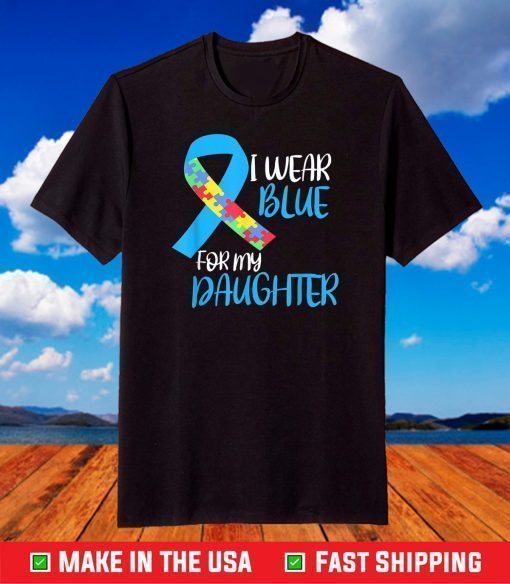 I Wear Blue For My Daughter Autism Awareness T-Shirt