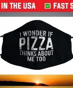 I Wonder If Pizza Thinks About Me Too Food Lover Face Mask