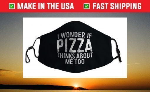 I Wonder If Pizza Thinks About Me Too Food Lover Face Mask