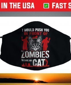 I Would Push You In Front Of Zombies To Save My Cat Face Mask