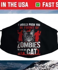 I Would Push You In Front Of Zombies To Save My Cat Face Mask