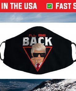 I'll Be Back Trump 2024 Election Face Mask